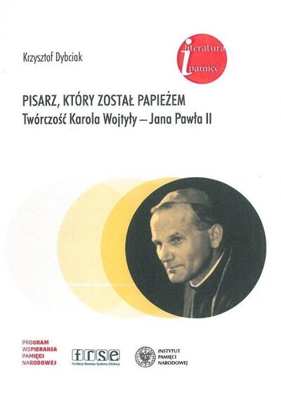 Pisarz, który został papieżem. Twórczość Karola Wojtyły – Jana Pawła II