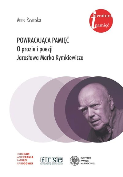Powracająca pamięć. O prozie i poezji Jarosława Marka Rymkiewicza