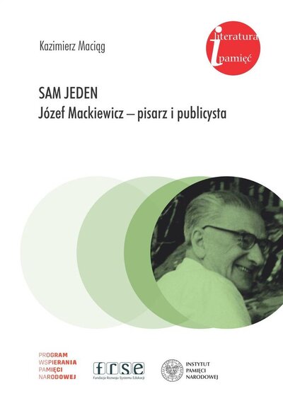 Sam jeden. Józef Mackiewicz – pisarz i publicysta